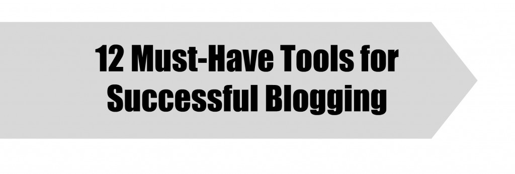 12 Must-Have Tools for Successful Blogging