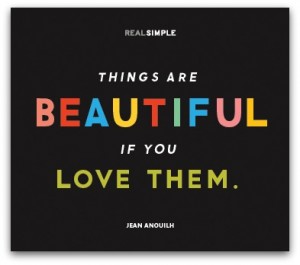 Things are beautiful if you love them quote