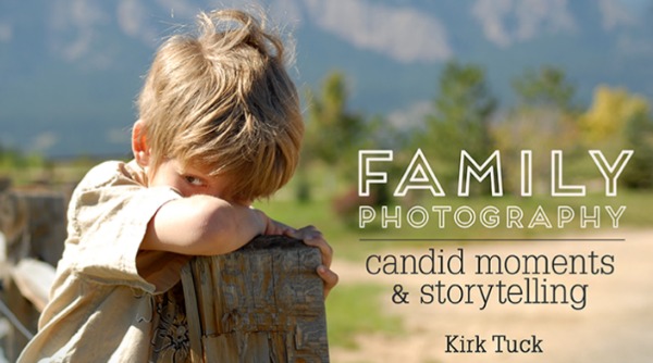 Family Photography Candid Moments and Storytelling with Kirk Tuck
